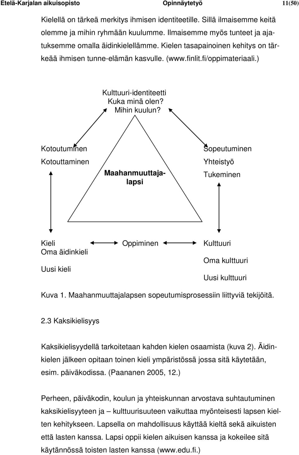 ) Kulttuuri-identiteetti Kuka minä olen? Mihin kuulun?