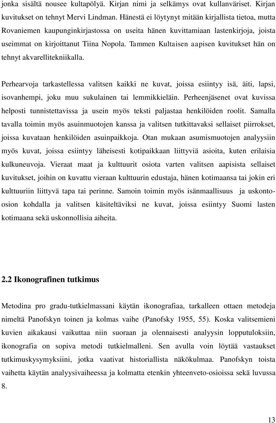 Tammen Kultaisen aapisen kuvitukset hän on tehnyt akvarellitekniikalla.