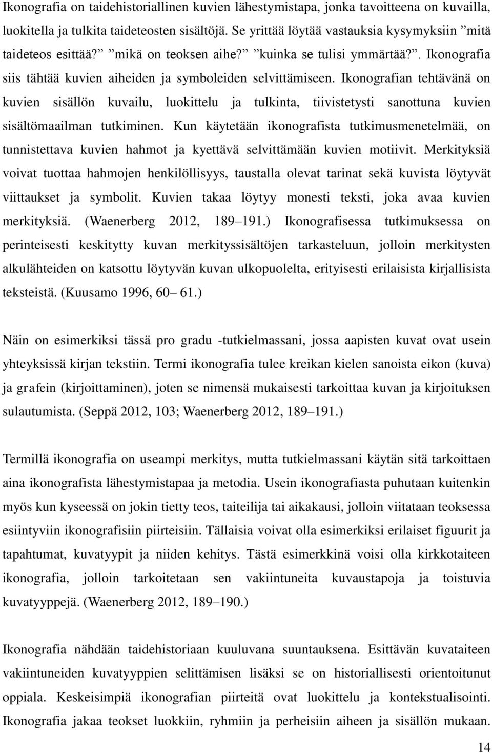 Ikonografian tehtävänä on kuvien sisällön kuvailu, luokittelu ja tulkinta, tiivistetysti sanottuna kuvien sisältömaailman tutkiminen.