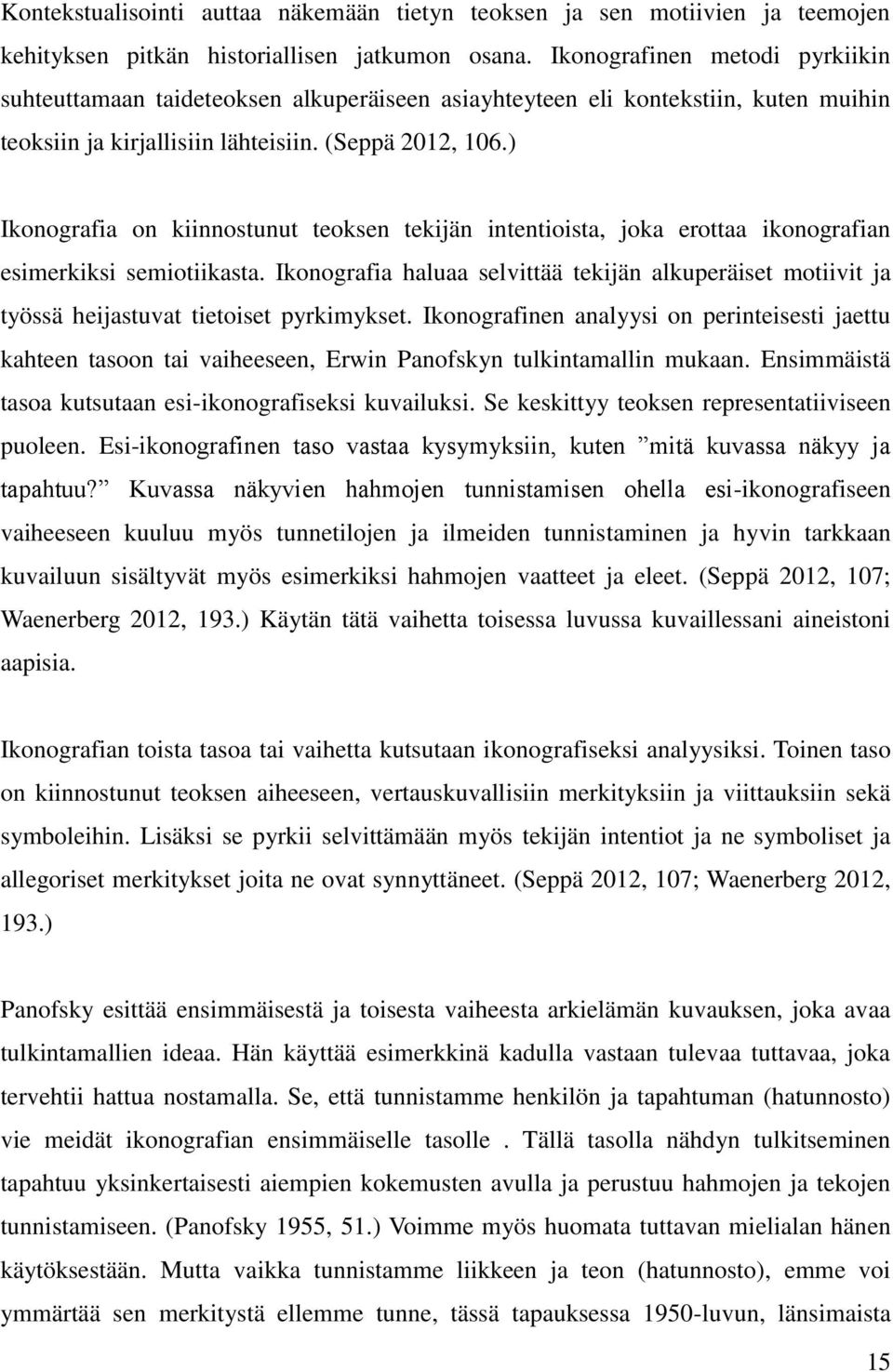 ) Ikonografia on kiinnostunut teoksen tekijän intentioista, joka erottaa ikonografian esimerkiksi semiotiikasta.