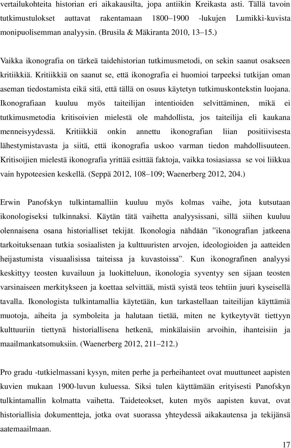 Kritiikkiä on saanut se, että ikonografia ei huomioi tarpeeksi tutkijan oman aseman tiedostamista eikä sitä, että tällä on osuus käytetyn tutkimuskontekstin luojana.