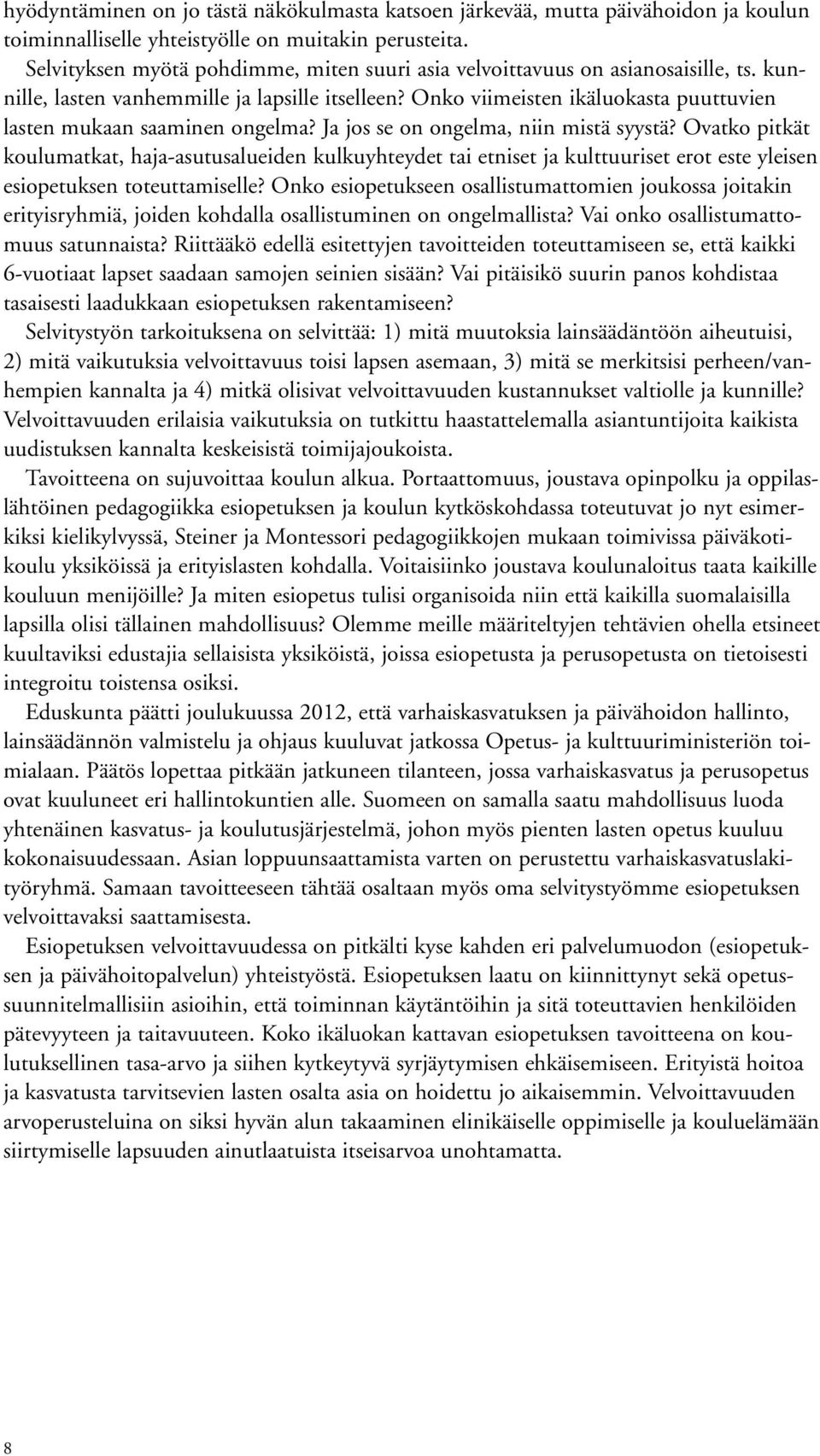 Onko viimeisten ikäluokasta puuttuvien lasten mukaan saaminen ongelma? Ja jos se on ongelma, niin mistä syystä?