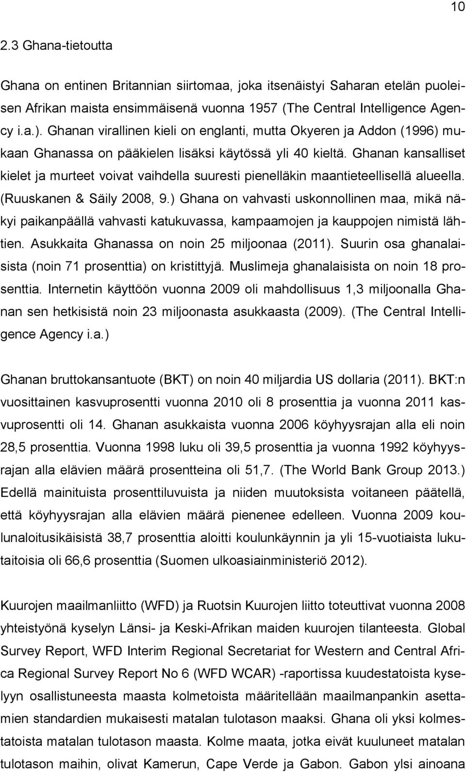 Ghanan kansalliset kielet ja murteet voivat vaihdella suuresti pienelläkin maantieteellisellä alueella. (Ruuskanen & Säily 2008, 9.