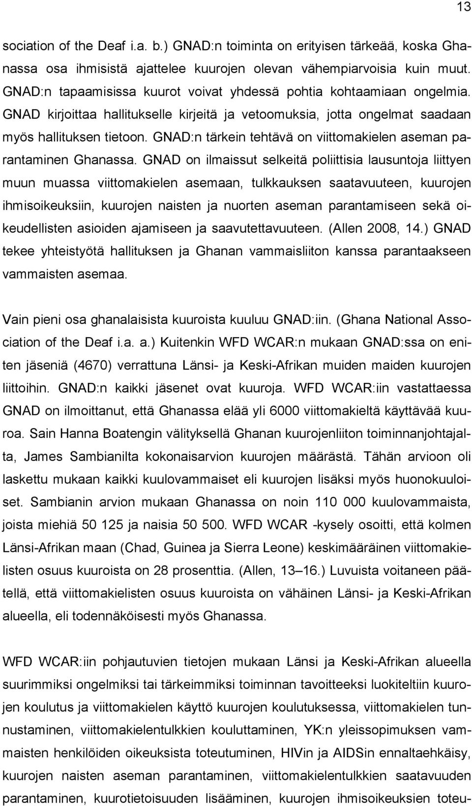 GNAD:n tärkein tehtävä on viittomakielen aseman parantaminen Ghanassa.