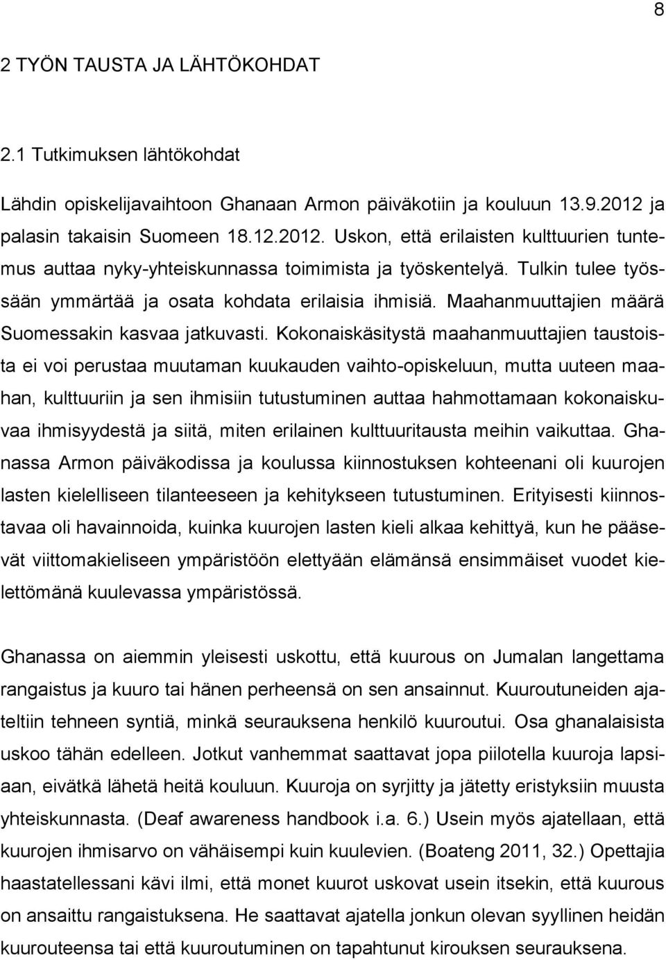 Tulkin tulee työssään ymmärtää ja osata kohdata erilaisia ihmisiä. Maahanmuuttajien määrä Suomessakin kasvaa jatkuvasti.