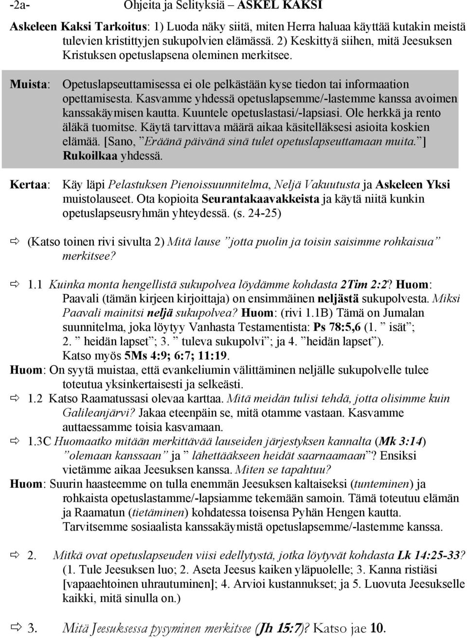 Kasvamme yhdessä opetuslapsemme/-lastemme kanssa avoimen kanssakäymisen kautta. Kuuntele opetuslastasi/-lapsiasi. Ole herkkä ja rento äläkä tuomitse.