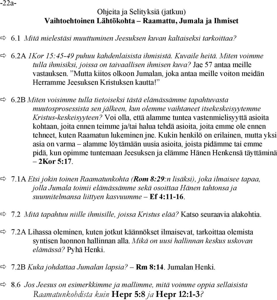 Mutta kiitos olkoon Jumalan, joka antaa meille voiton meidän Herramme Jeesuksen Kristuksen kautta! 6.