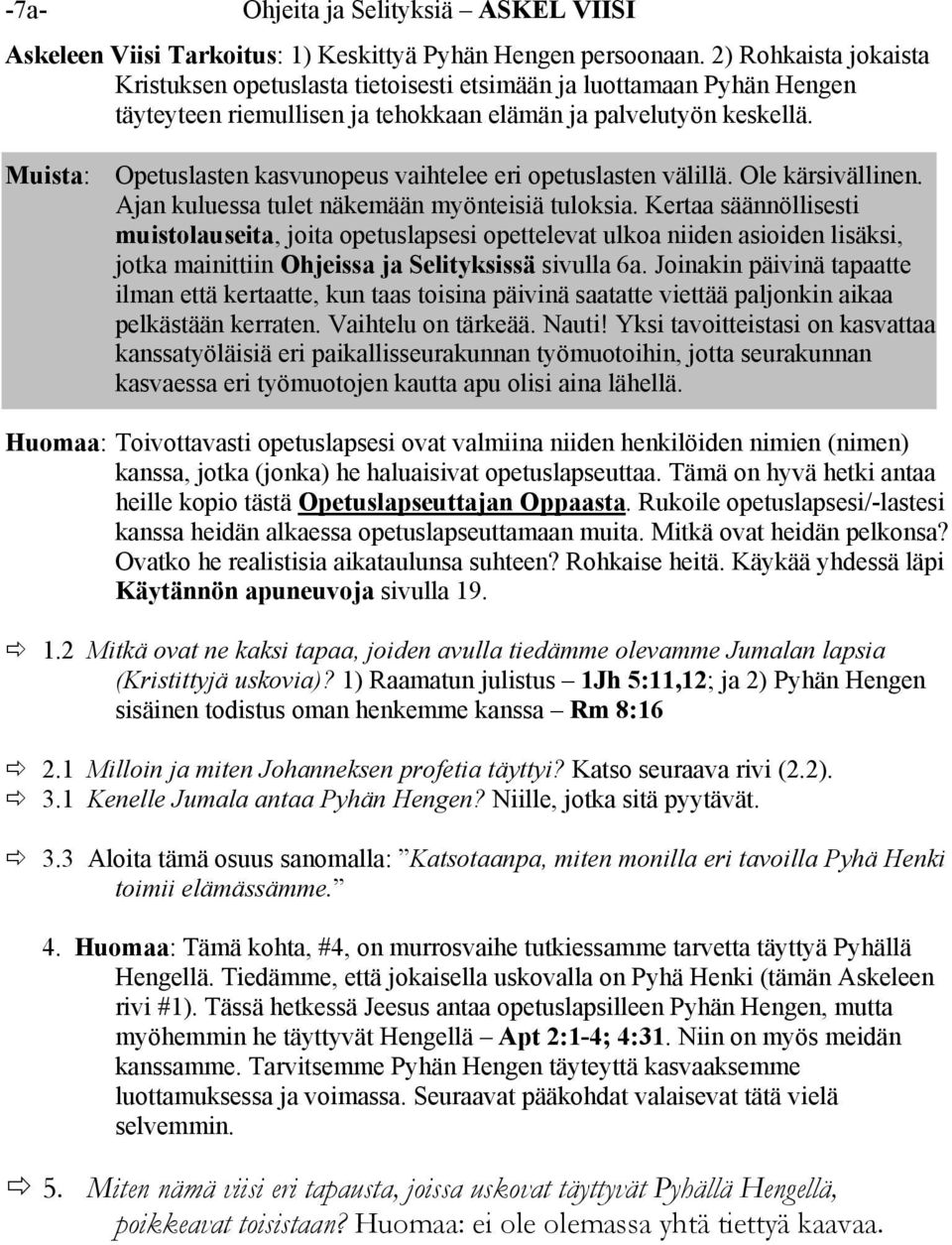 Muista: Opetuslasten kasvunopeus vaihtelee eri opetuslasten välillä. Ole kärsivällinen. Ajan kuluessa tulet näkemään myönteisiä tuloksia.