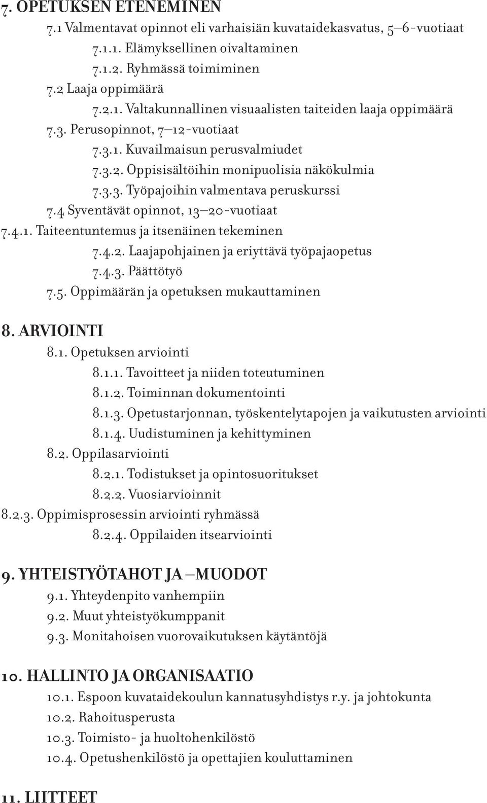 4.2. Laajapohjainen ja eriyttävä työpajaopetus 7.4.3. Päättötyö 7.5. Oppimäärän ja opetuksen mukauttaminen 8. ARVIOINTI 8.1. Opetuksen arviointi 8.1.1. Tavoitteet ja niiden toteutuminen 8.1.2. Toiminnan dokumentointi 8.