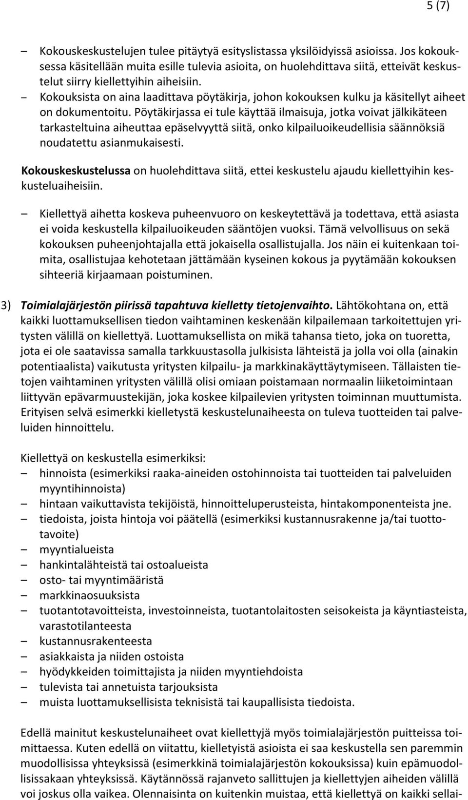 Kokouksista on aina laadittava pöytäkirja, johon kokouksen kulku ja käsitellyt aiheet on dokumentoitu.