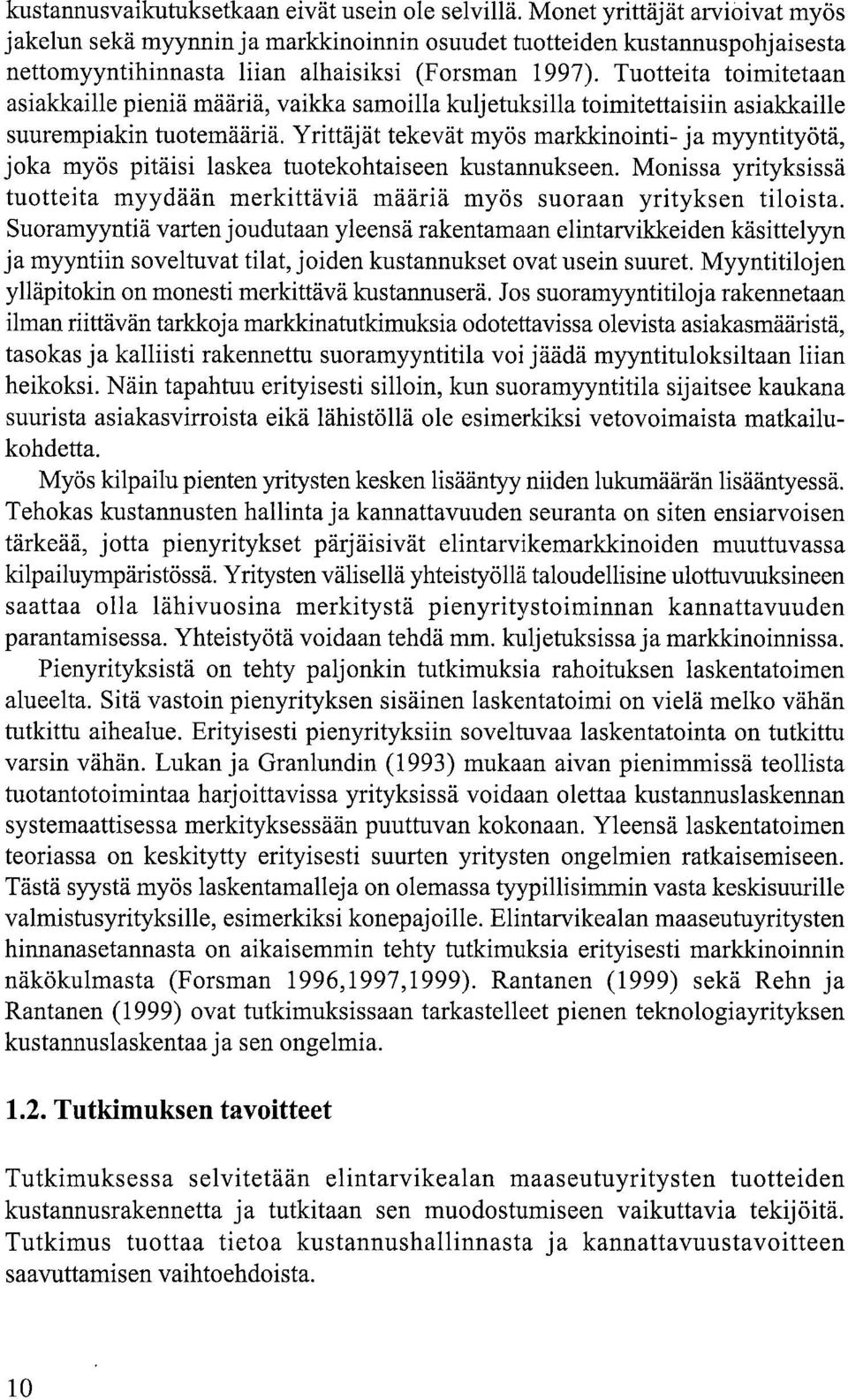 Tuotteita toimitetaan asiakkaille pieniä määriä, vaikka samoilla kuljetuksilla toimitettaisiin asiakkaille suurempiakin tuotemääriä.