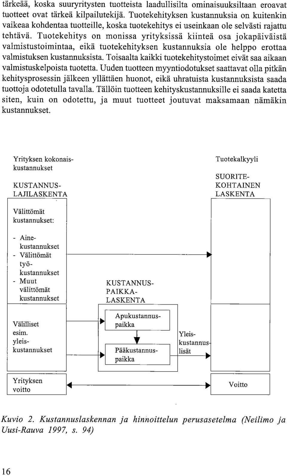 Tuotekehitys on monissa yrityksissä kiinteä osa jokapäiväistä valmistustoimintaa, eikä tuotekehityksen kustannuksia ole helppo erottaa valmistuksen kustannuksista.