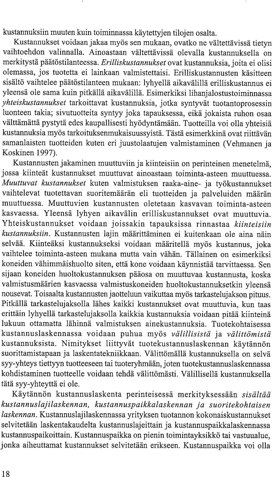 Erilliskustannusten käsitteen sisältö vaihtelee päätöstilanteen mukaan: lyhyellä aikavälillä erilliskustannus ei yleensä ole sama kuin pitkällä aikavälillä.