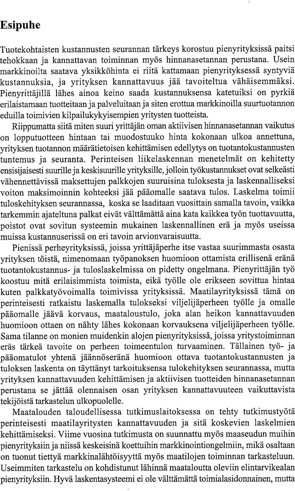 Pienyrittäjillä lähes ainoa keino saada kustannuksensa katetuiksi on pyrkiä erilaistamaan tuotteitaan ja palveluitaan ja siten erottua markkinoilla suurtuotannon eduilla toimivien