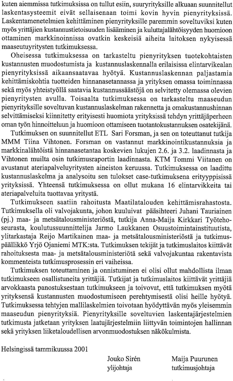 keskeisiä aiheita laitoksen nykyisessä maaseutuyritysten tutkimuksessa.