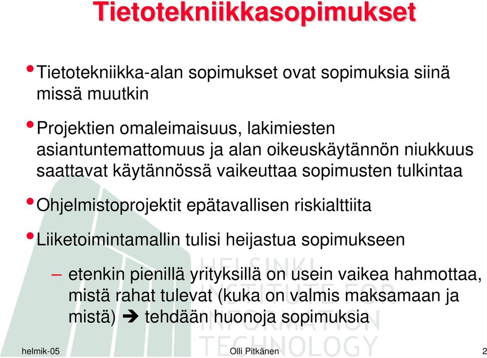 Ohjelmistoprojektit epätavallisen riskialttiita Liiketoimintamallin tulisi heijastua sopimukseen etenkin pienillä