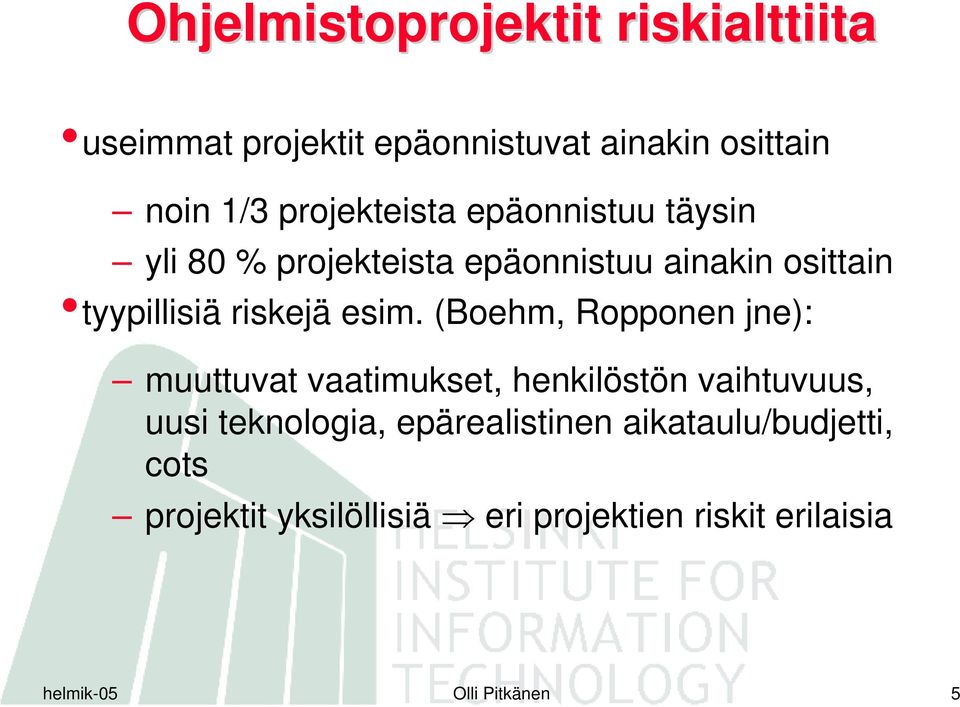 esim. (Boehm, Ropponen jne): muuttuvat vaatimukset, henkilöstön vaihtuvuus, uusi teknologia,