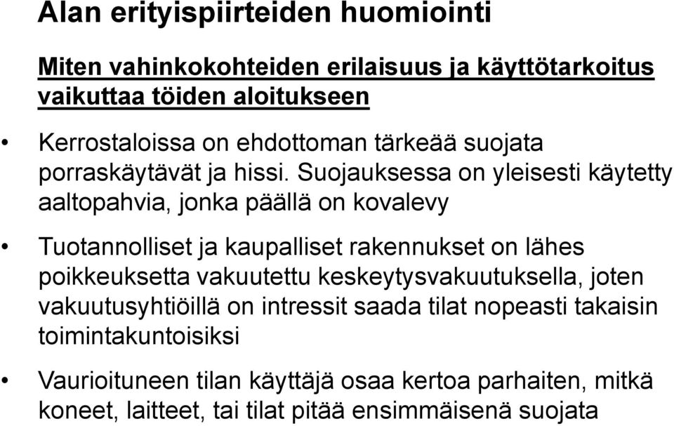 Suojauksessa on yleisesti käytetty aaltopahvia, jonka päällä on kovalevy Tuotannolliset ja kaupalliset rakennukset on lähes poikkeuksetta