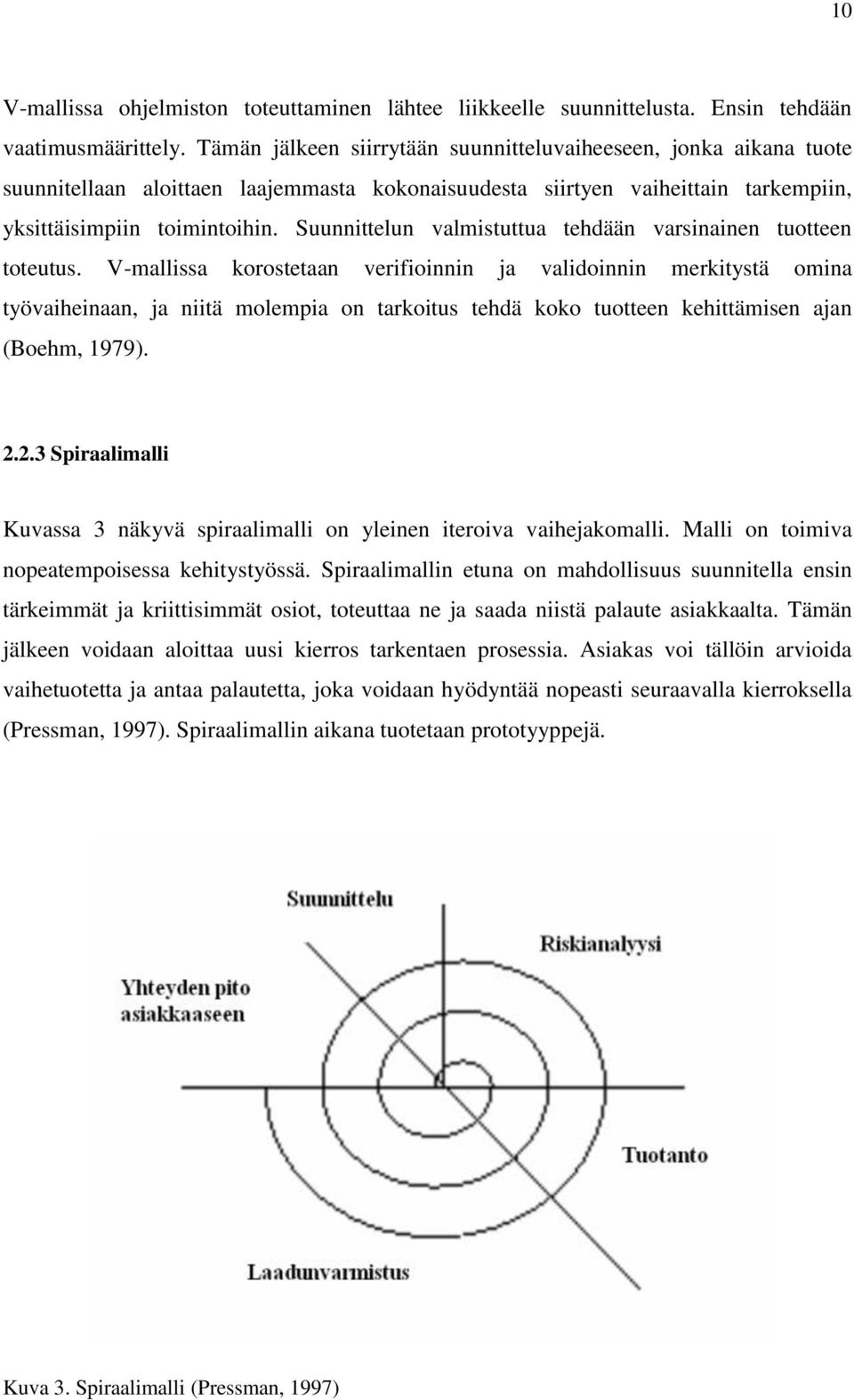 Suunnittelun valmistuttua tehdään varsinainen tuotteen toteutus.