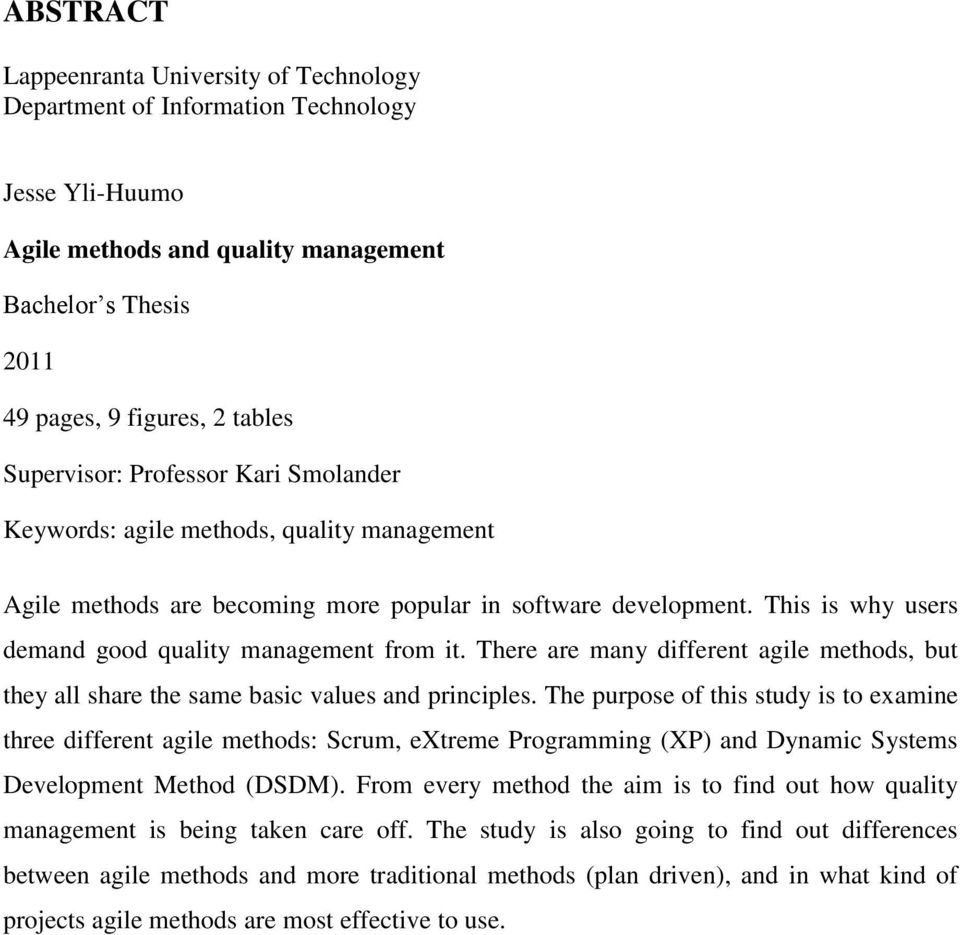 This is why users demand good quality management from it. There are many different agile methods, but they all share the same basic values and principles.