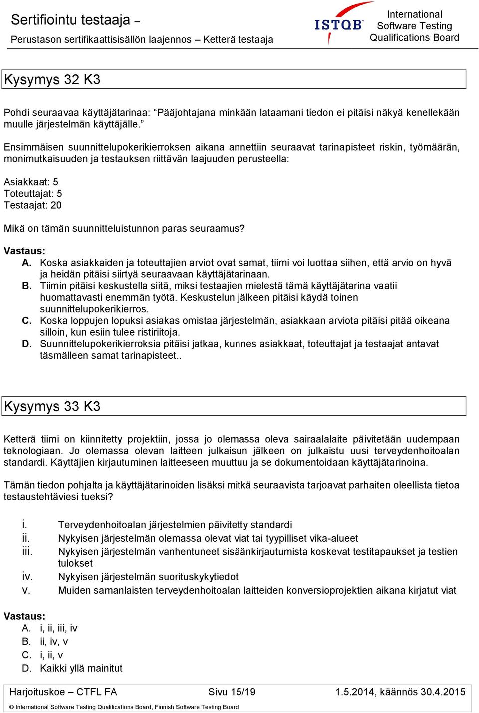 Testaajat: 20 Mikä on tämän suunnitteluistunnon paras seuraamus? A.