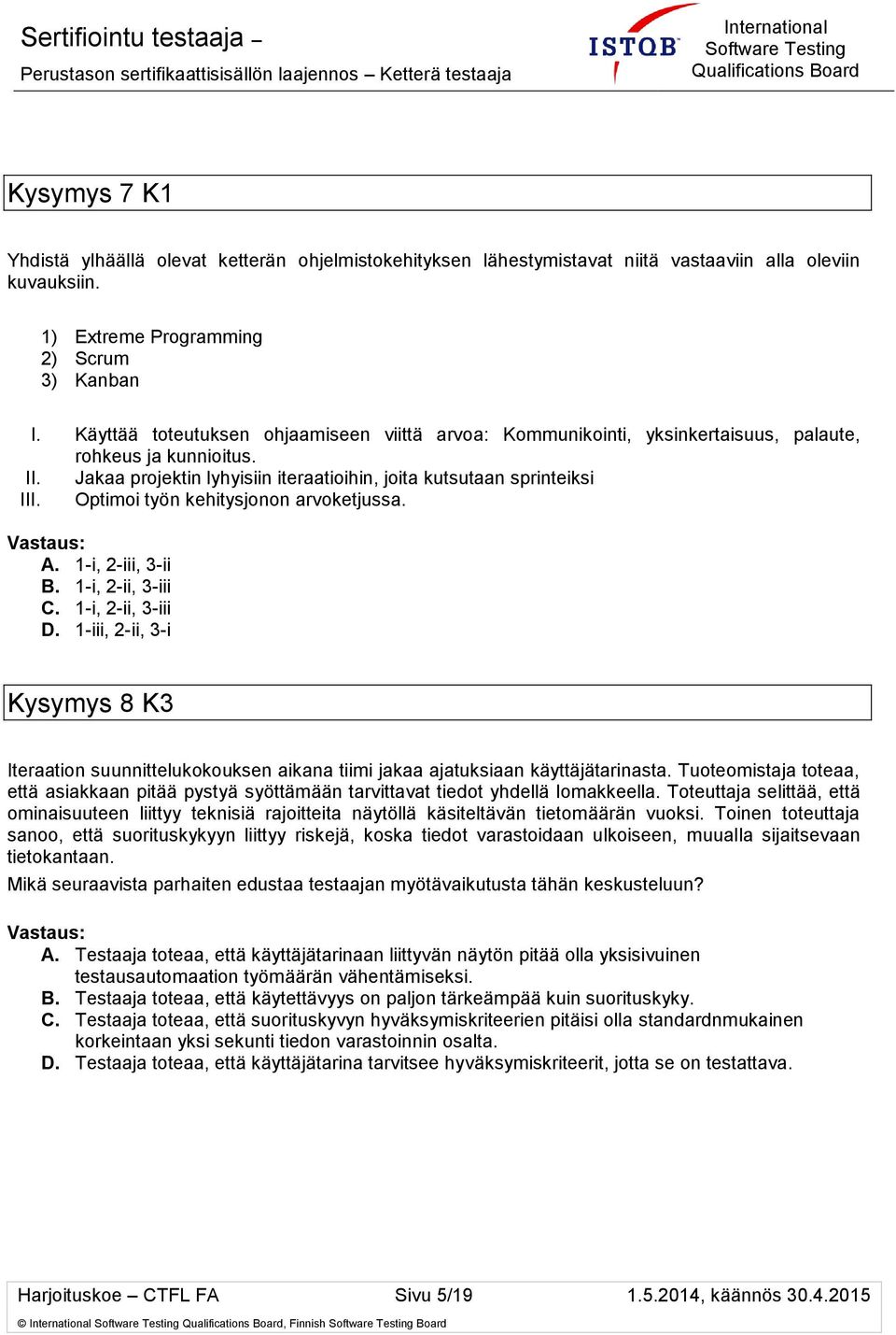 Optimoi työn kehitysjonon arvoketjussa. A. 1-i, 2-iii, 3-ii B. 1-i, 2-ii, 3-iii C. 1-i, 2-ii, 3-iii D.