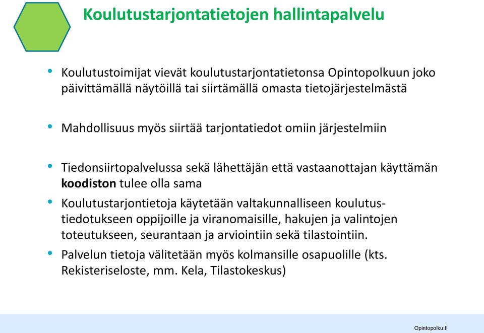 käyttämän koodiston tulee olla sama Koulutustarjontietoja käytetään valtakunnalliseen koulutustiedotukseen oppijoille ja viranomaisille, hakujen ja