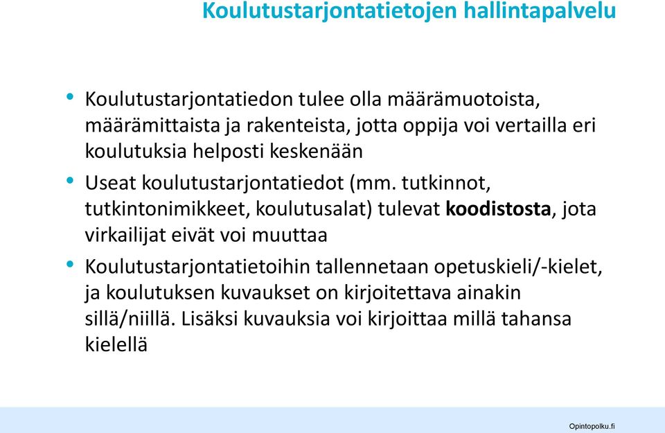 tutkinnot, tutkintonimikkeet, koulutusalat) tulevat koodistosta, jota virkailijat eivät voi muuttaa