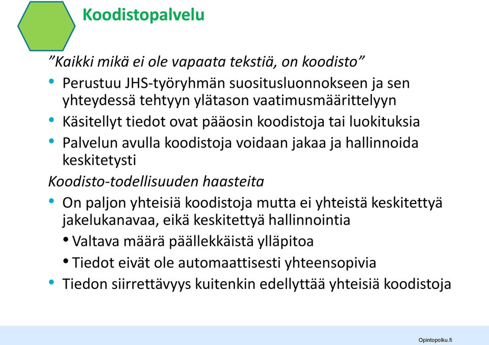 keskitetysti Koodisto-todellisuuden haasteita On paljon yhteisiä koodistoja mutta ei yhteistä keskitettyä jakelukanavaa, eikä keskitettyä