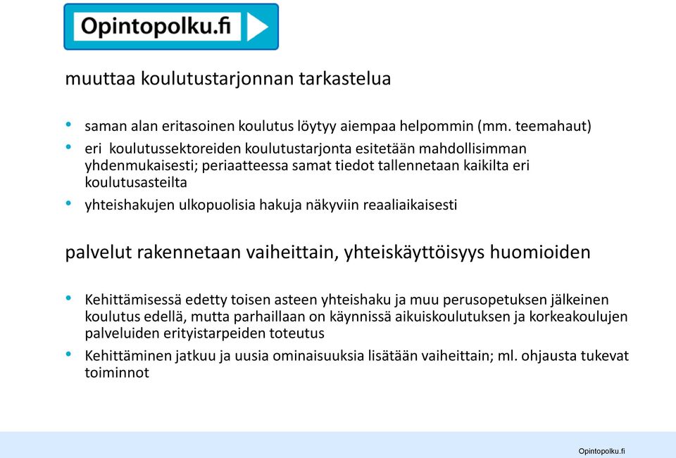 yhteishakujen ulkopuolisia hakuja näkyviin reaaliaikaisesti palvelut rakennetaan vaiheittain, yhteiskäyttöisyys huomioiden Kehittämisessä edetty toisen asteen yhteishaku