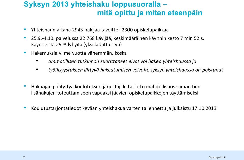 Käynneistä 29 % lyhyitä (yksi ladattu sivu) Hakemuksia viime vuotta vähemmän, koska ammatillisen tutkinnon suorittaneet eivät voi hakea yhteishaussa ja työllisyystukeen