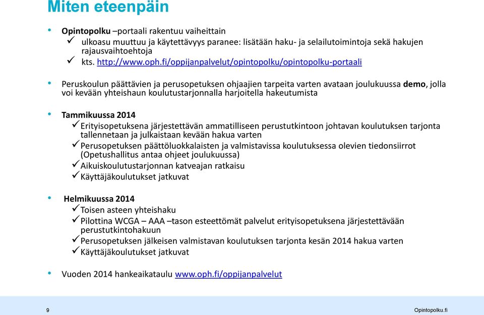 harjoitella hakeutumista Tammikuussa 2014 Erityisopetuksena järjestettävän ammatilliseen perustutkintoon johtavan koulutuksen tarjonta tallennetaan ja julkaistaan kevään hakua varten Perusopetuksen