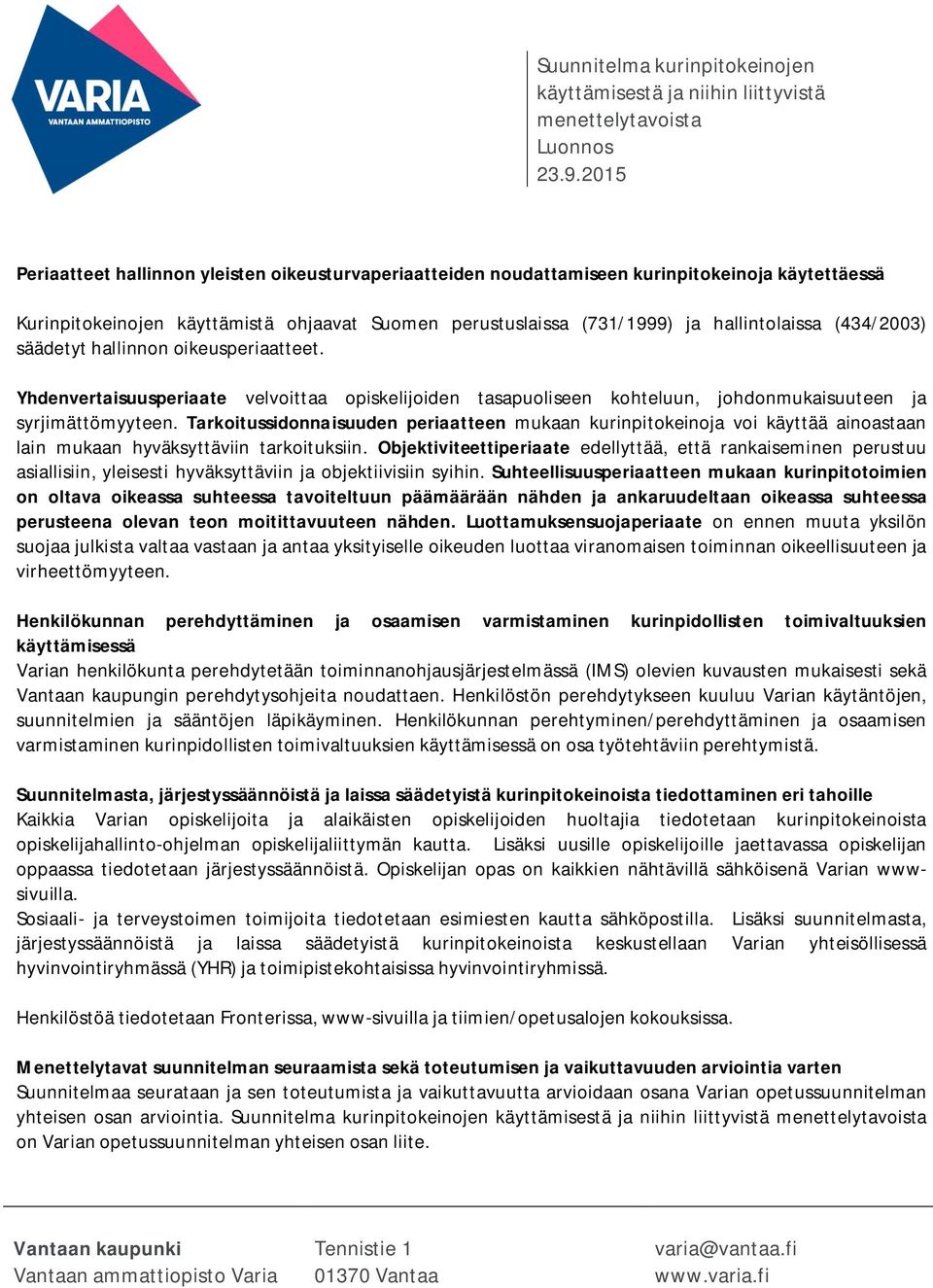 Tarkoitussidonnaisuuden periaatteen mukaan kurinpitokeinoja voi käyttää ainoastaan lain mukaan hyväksyttäviin tarkoituksiin.