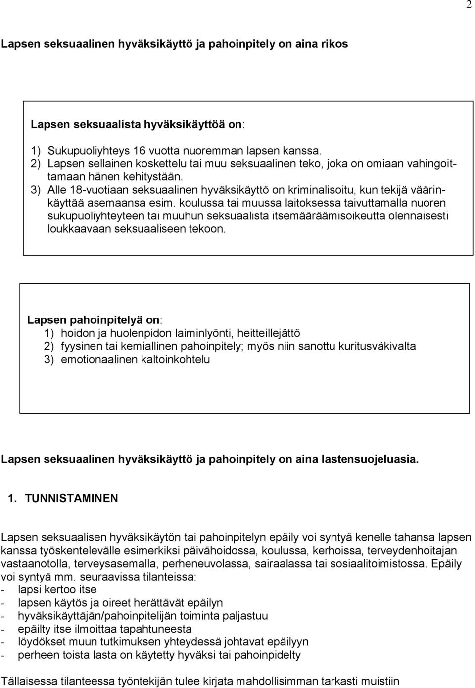 3) Alle 18-vuotiaan seksuaalinen hyväksikäyttö on kriminalisoitu, kun tekijä väärinkäyttää asemaansa esim.