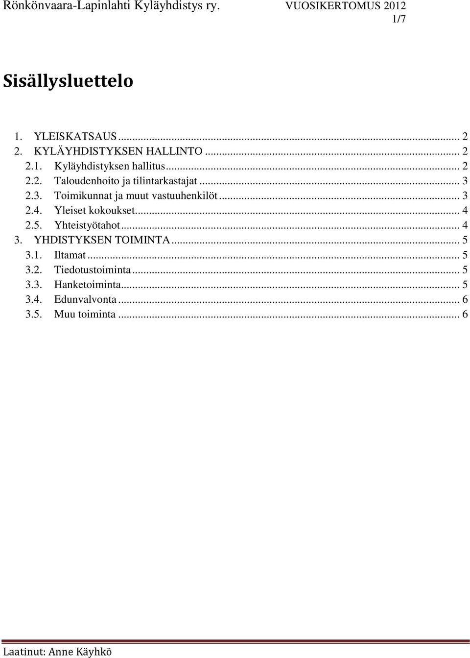 Yleiset kokoukset... 4 2.5. Yhteistyötahot... 4 3. YHDISTYKSEN TOIMINTA... 5 3.1. Iltamat... 5 3.2. Tiedotustoiminta.