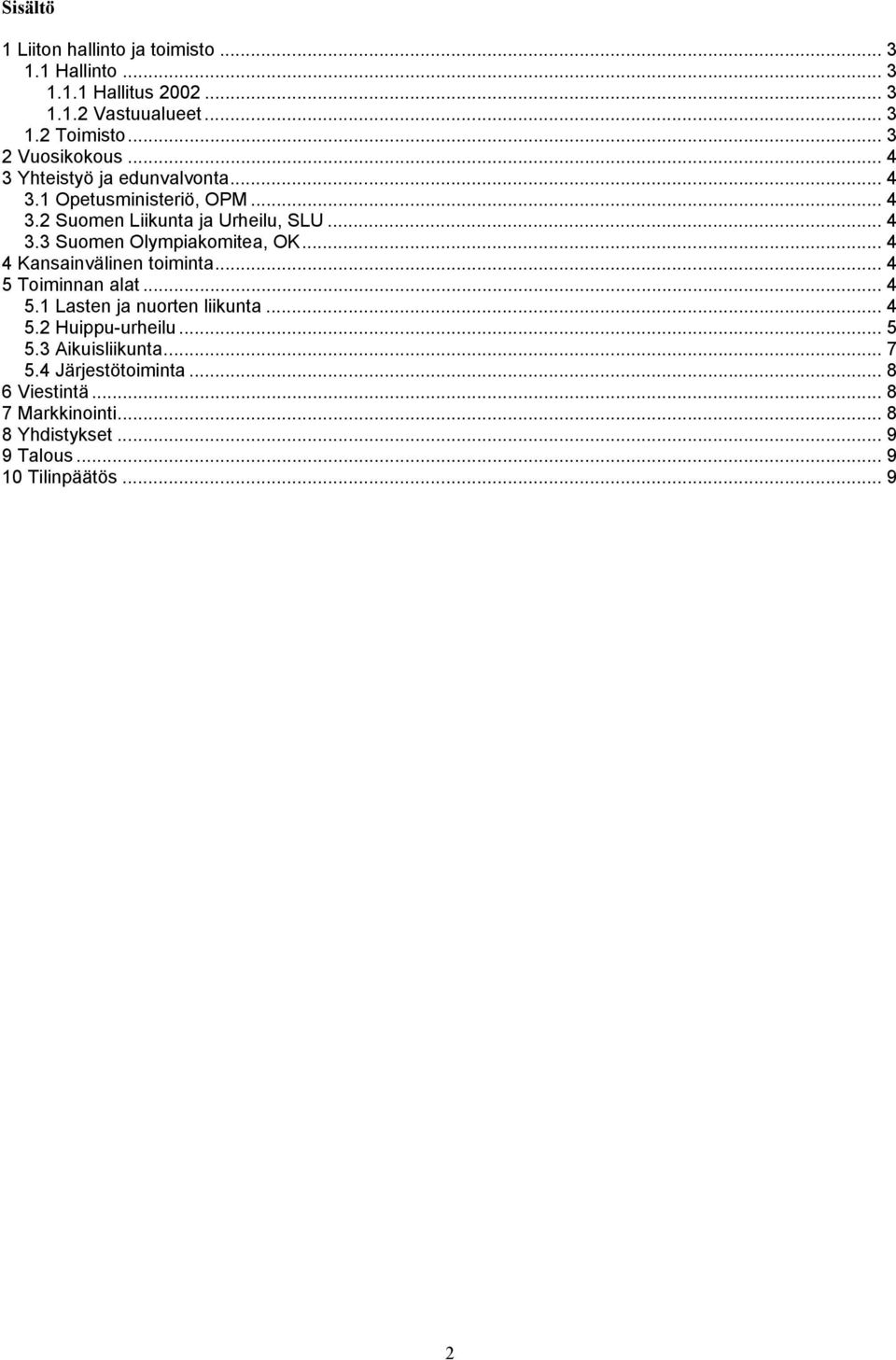.. 4 4 Kansainvälinen toiminta... 4 5 Toiminnan alat... 4 5.1 Lasten ja nuorten liikunta... 4 5.2 Huippu-urheilu... 5 5.