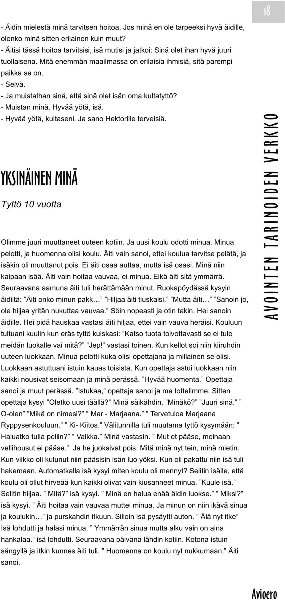 - Ja muistathan sinä, että sinä olet isän oma kultatyttö? - Muistan minä. Hyvää yötä, isä. - Hyvää yötä, kultaseni. Ja sano Hektorille terveisiä.