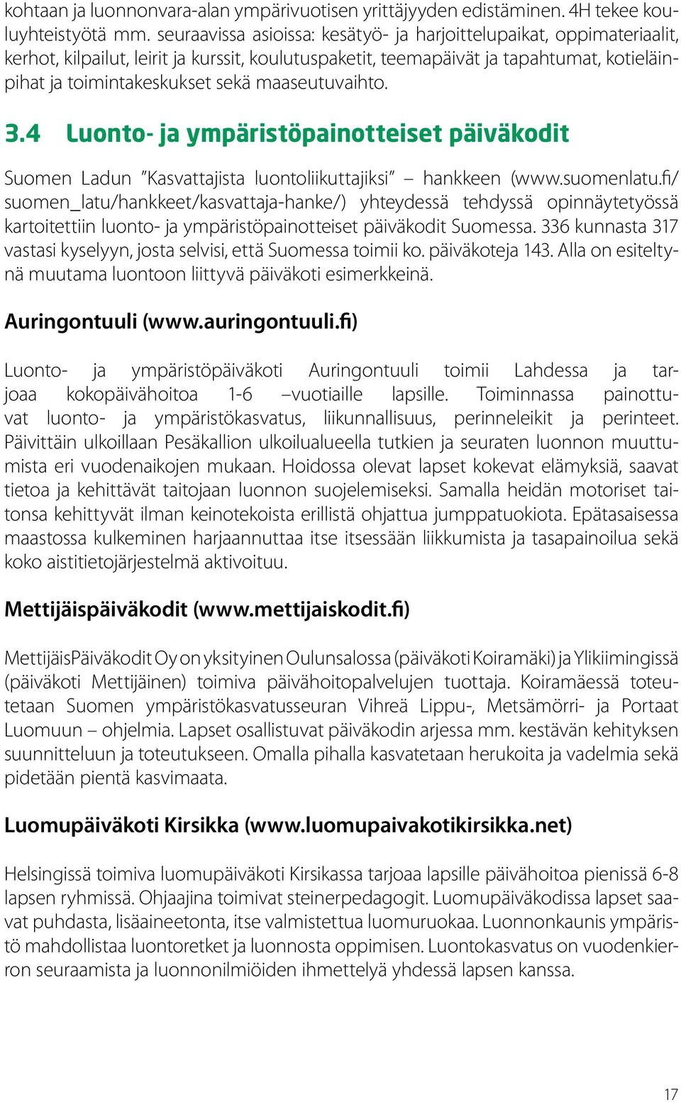 maaseutuvaihto. 3.4 Luonto- ja ympäristöpainotteiset päiväkodit Suomen Ladun Kasvattajista luontoliikuttajiksi hankkeen (www.suomenlatu.