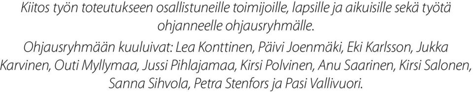 Ohjausryhmään kuuluivat: Lea Konttinen, Päivi Joenmäki, Eki Karlsson, Jukka