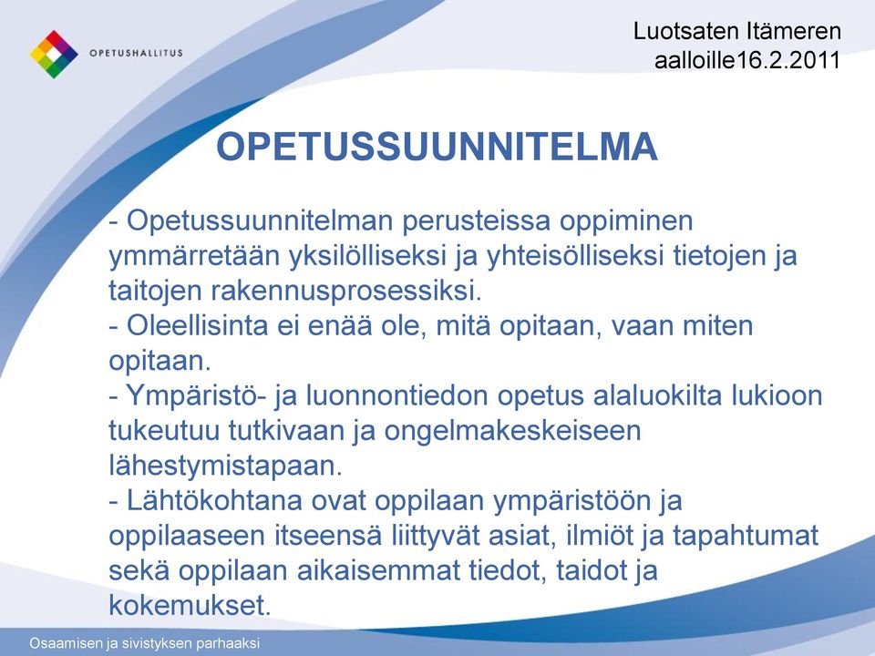 - Ympäristö- ja luonnontiedon opetus alaluokilta lukioon tukeutuu tutkivaan ja ongelmakeskeiseen lähestymistapaan.