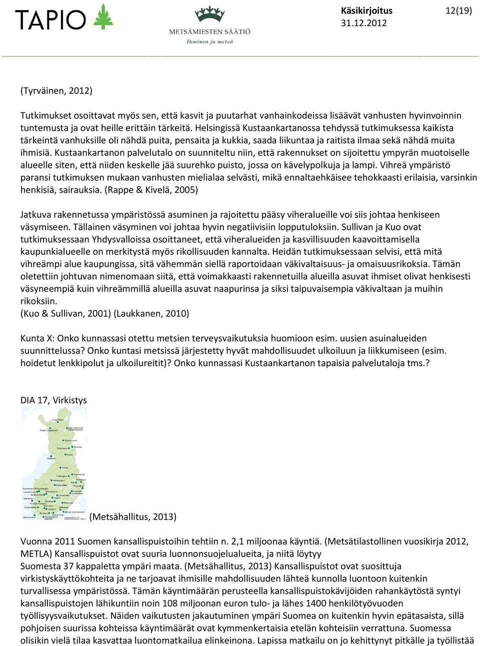 Kustaankartanon palvelutalo on suunniteltu niin, että rakennukset on sijoitettu ympyrän muotoiselle alueelle siten, että niiden keskelle jää suurehko puisto, jossa on kävelypolkuja ja lampi.