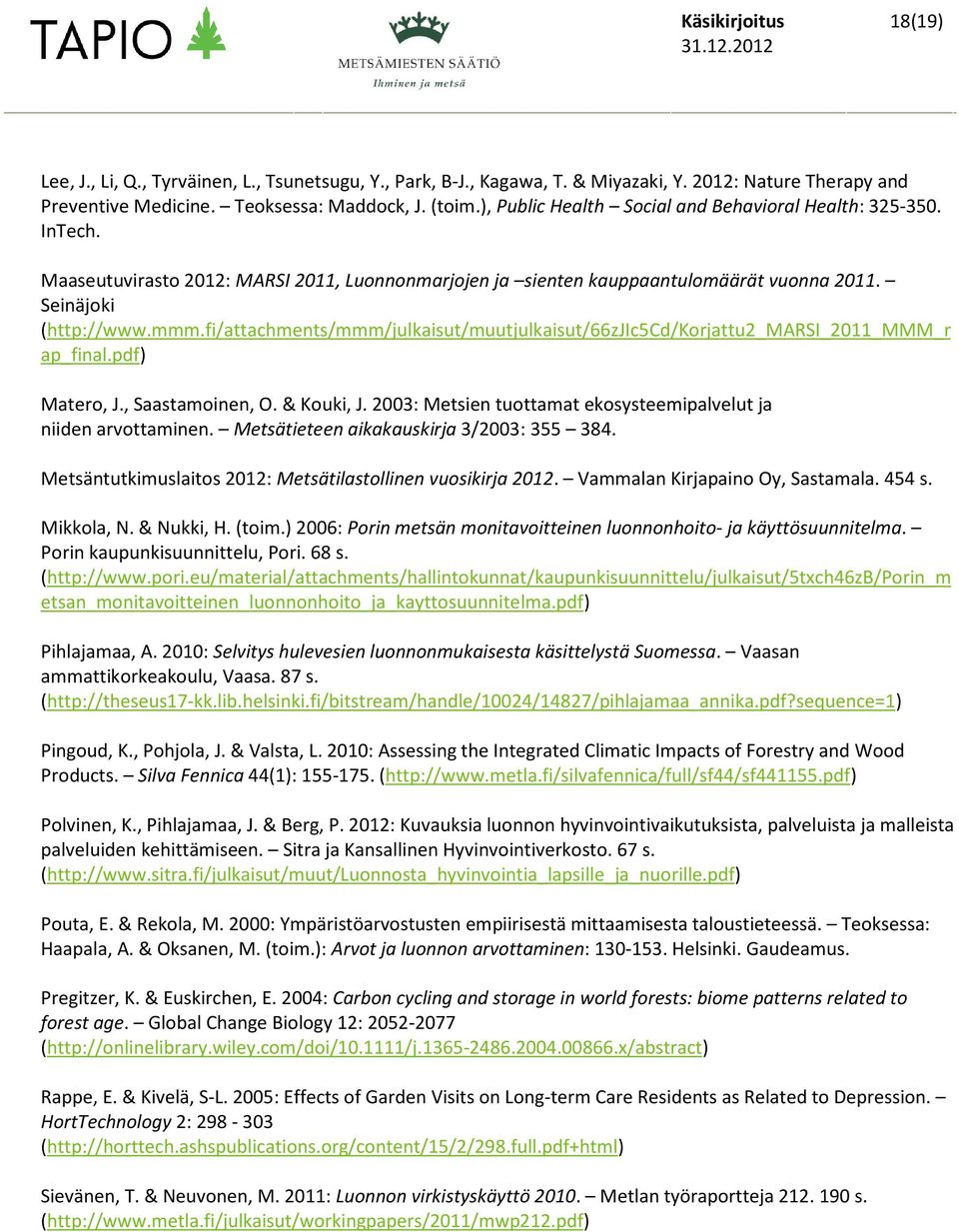 fi/attachments/mmm/julkaisut/muutjulkaisut/66zjic5cd/korjattu2_marsi_2011_mmm_r ap_final.pdf) Matero, J., Saastamoinen, O. & Kouki, J.