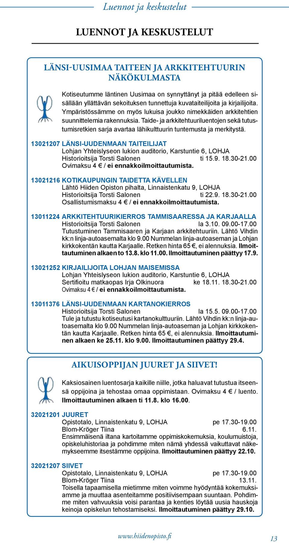 Taide- ja arkkitehtuuriluentojen sekä tutustumisretkien sarja avartaa lähikulttuurin tuntemusta ja merkitystä.