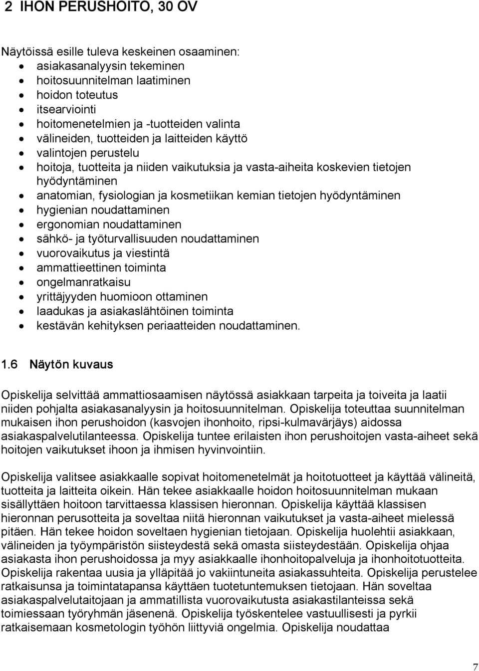 kemian tietojen hyödyntäminen hygienian noudattaminen ergonomian noudattaminen sähkö ja työturvallisuuden noudattaminen vuorovaikutus ja viestintä ammattieettinen toiminta ongelmanratkaisu