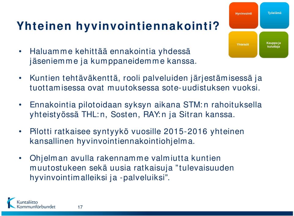 Ennakointia pilotoidaan syksyn aikana STM:n rahoituksella yhteistyössä THL:n, Sosten, RAY:n ja Sitran kanssa.