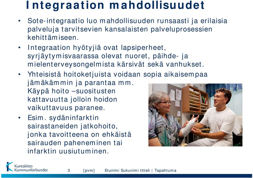 Yhteisistä hoitoketjuista voidaan sopia aikaisempaa jämäkämmin ja parantaa mm. Käypä hoito suositusten kattavuutta jolloin hoidon vaikuttavuus paranee.