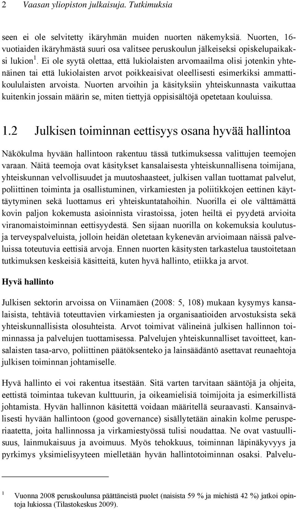 Ei ole syytä olettaa, että lukiolaisten arvomaailma olisi jotenkin yhtenäinen tai että lukiolaisten arvot poikkeaisivat oleellisesti esimerkiksi ammattikoululaisten arvoista.