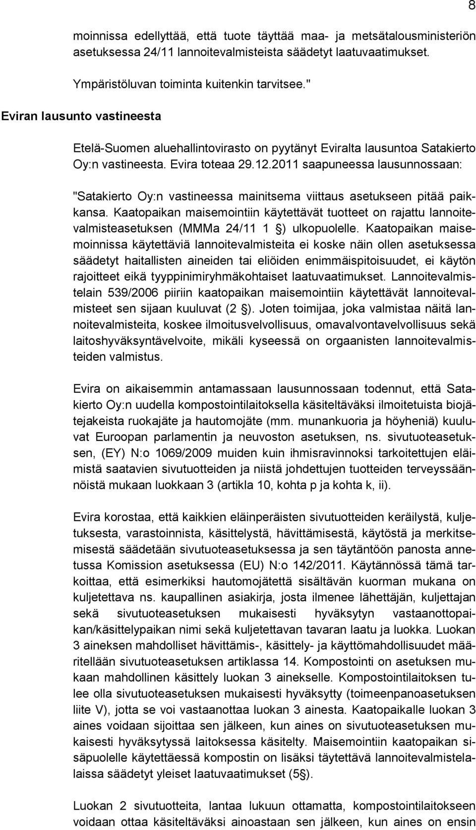 2011 saapuneessa lausunnossaan: "Satakierto Oy:n vastineessa mainitsema viittaus asetukseen pitää paikkansa.