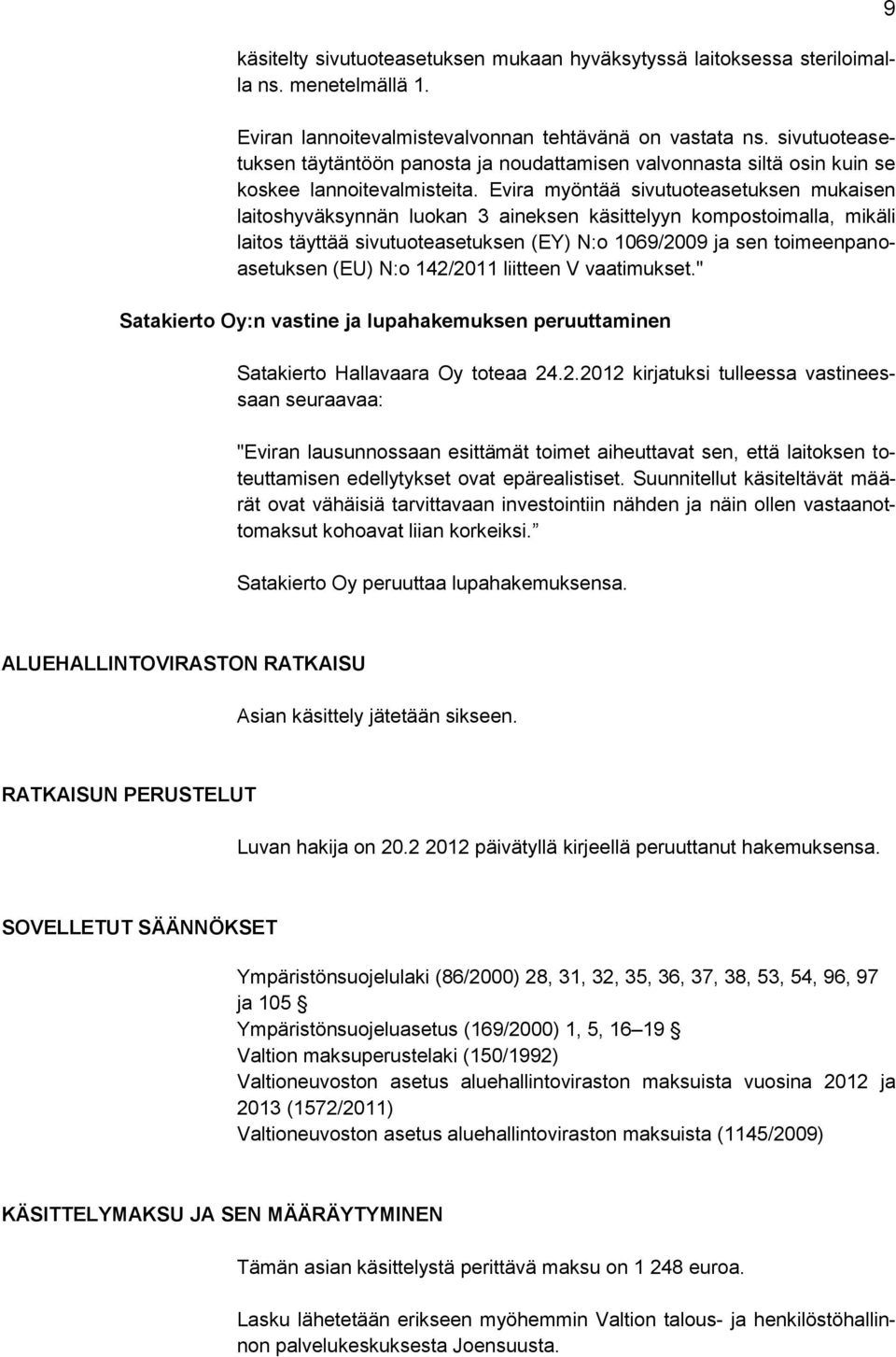 Evira myöntää sivutuoteasetuksen mukaisen laitoshyväksynnän luokan 3 aineksen käsittelyyn kompostoimalla, mikäli laitos täyttää sivutuoteasetuksen (EY) N:o 1069/2009 ja sen toimeenpanoasetuksen (EU)