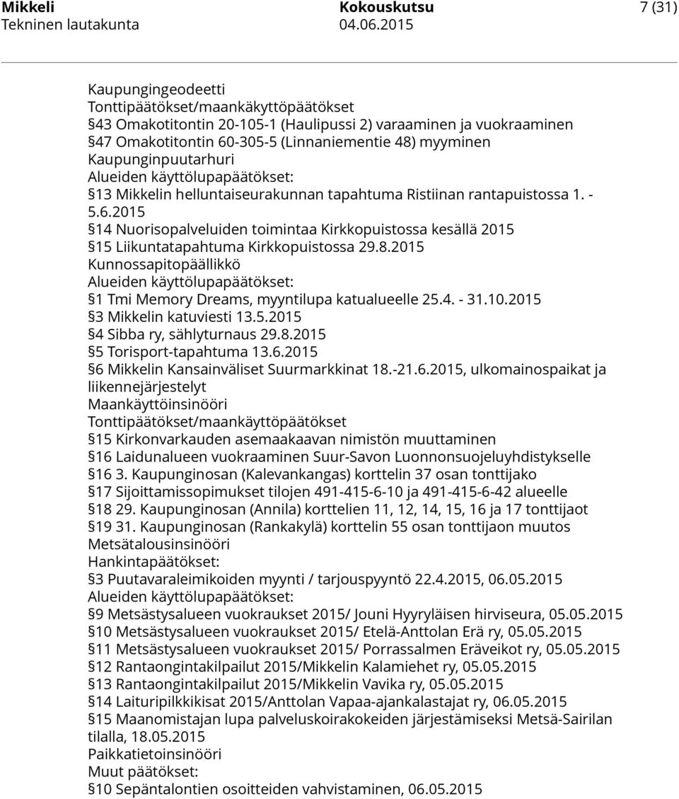 2015 14 Nuorisopalveluiden toimintaa Kirkkopuistossa kesällä 2015 15 Liikuntatapahtuma Kirkkopuistossa 29.8.